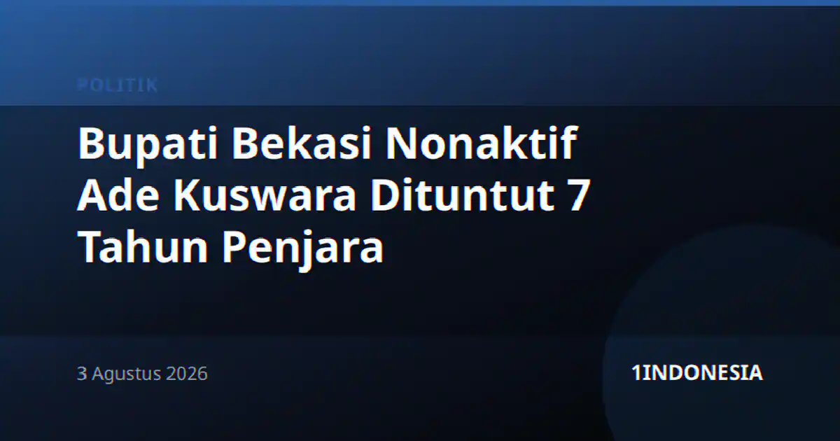 Bupati Bekasi Nonaktif Ade Kuswara Dituntut 7 Tahun Penjara