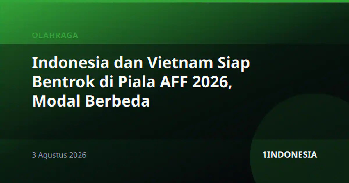 Indonesia dan Vietnam Siap Bentrok di Piala AFF 2026, Modal Berbeda
