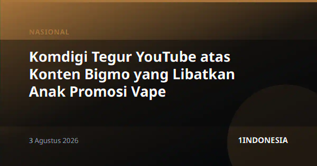 Komdigi Tegur YouTube atas Konten Bigmo yang Libatkan Anak Promosi Vape